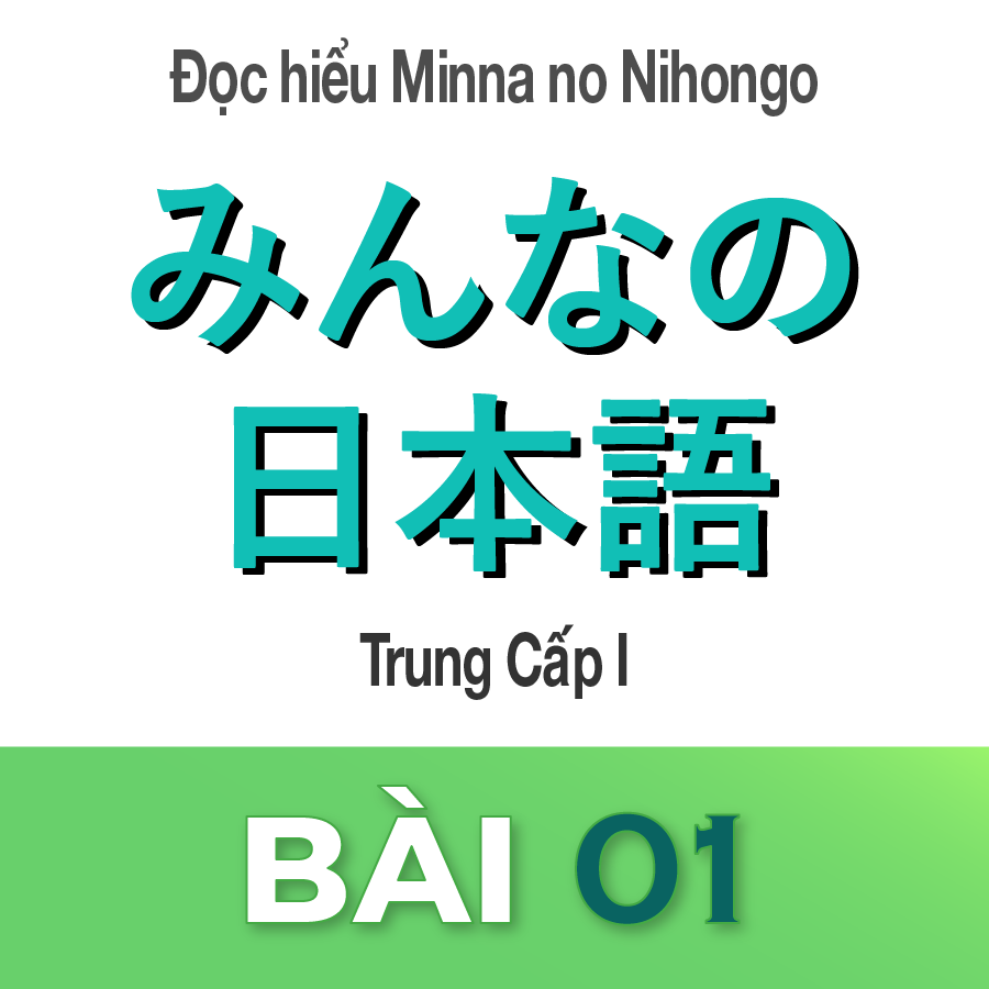 ĐỌC HIỂU MINNA NO NIHONGO TRUNG CẤP 1 BÀI 1