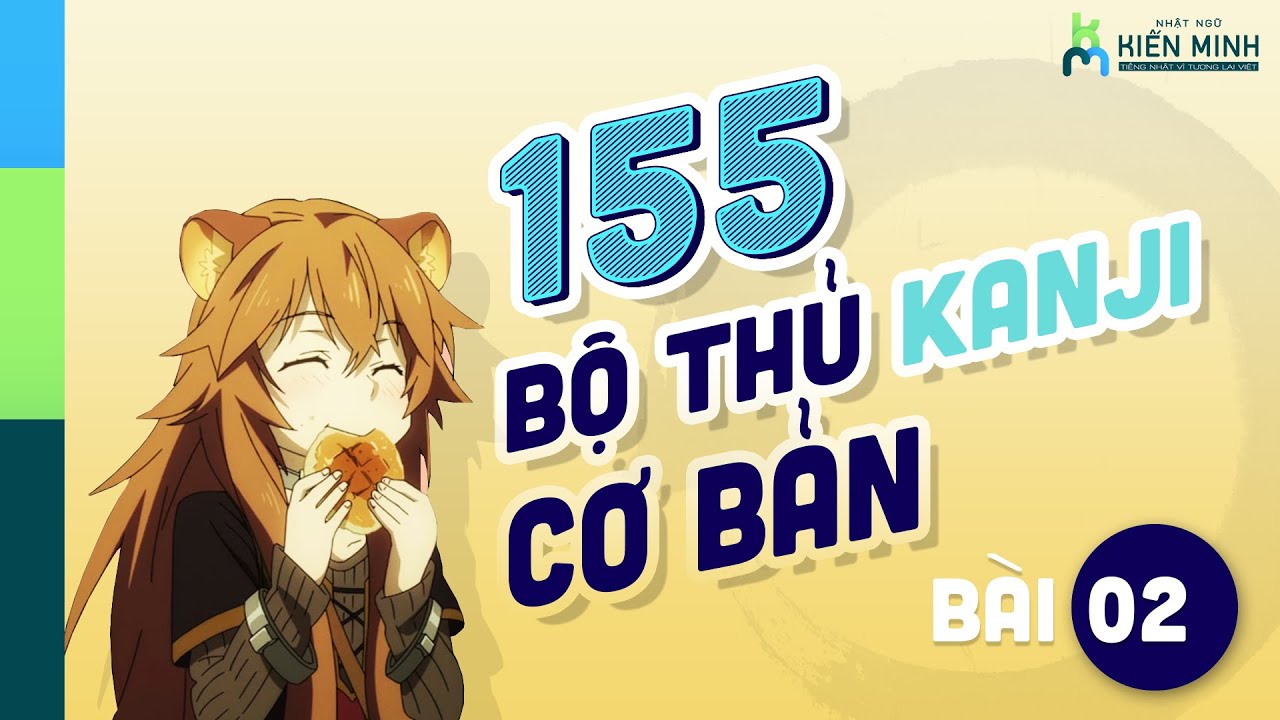 155 BỘ THỦ KANJI CƠ BẢN (chọn lọc từ 214 bộ thủ)
