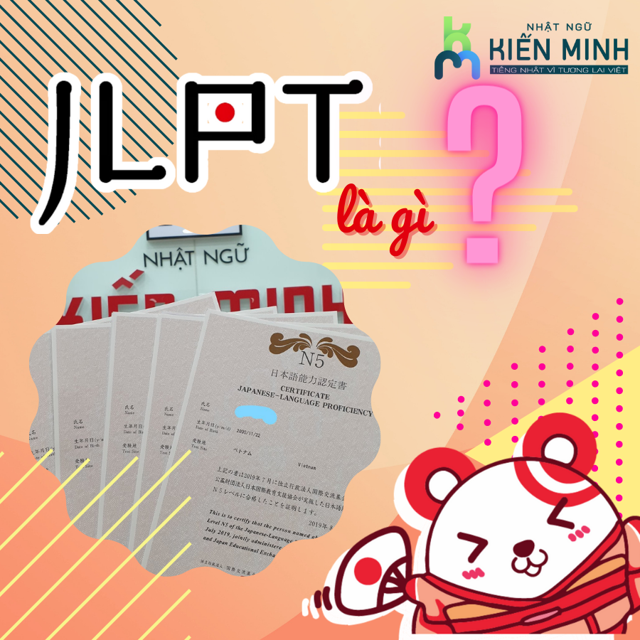CHỨNG CHỈ JLPT LÀ GÌ? NHỮNG ĐIỀU CẦN BIẾT VỀ KỲ THI NĂNG LỰC TIẾNG NHẬT.