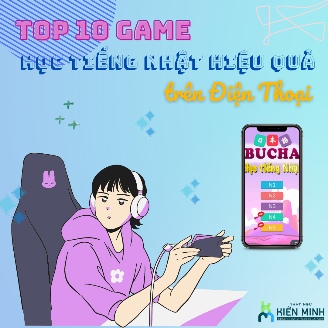 TOP 10 GAME HỌC TIẾNG NHẬT HIỆU QUẢ NHẤT TRÊN ĐIỆN THOẠI
