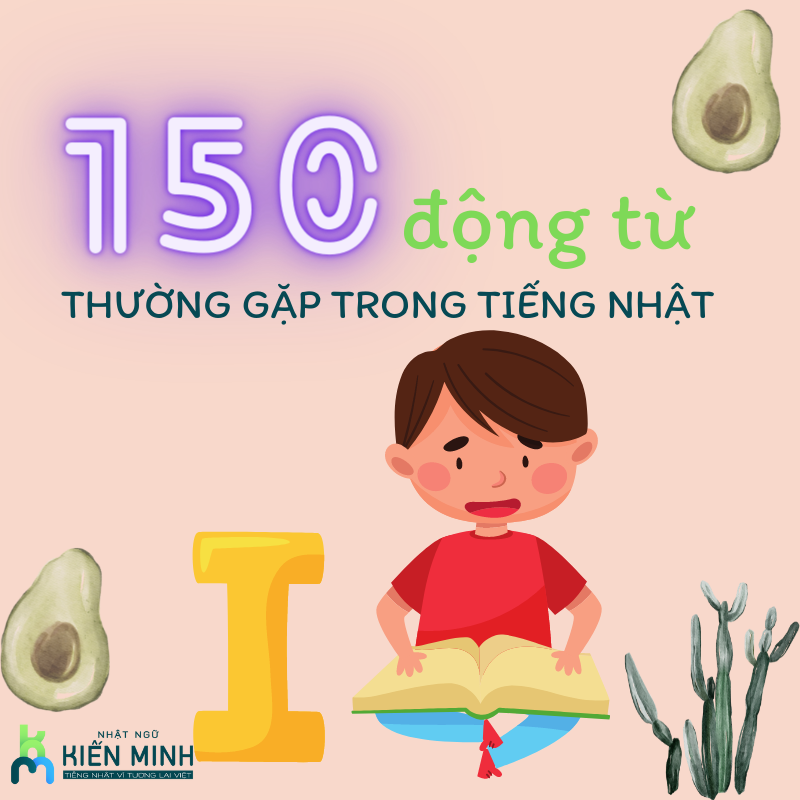 150 ĐỘNG TỪ THƯỜNG GẶP TRONG TIẾNG NHẬT