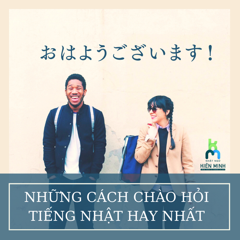 NHỮNG CÁCH CHÀO BUỔI SÁNG TIẾNG NHẬT HAY NHẤT