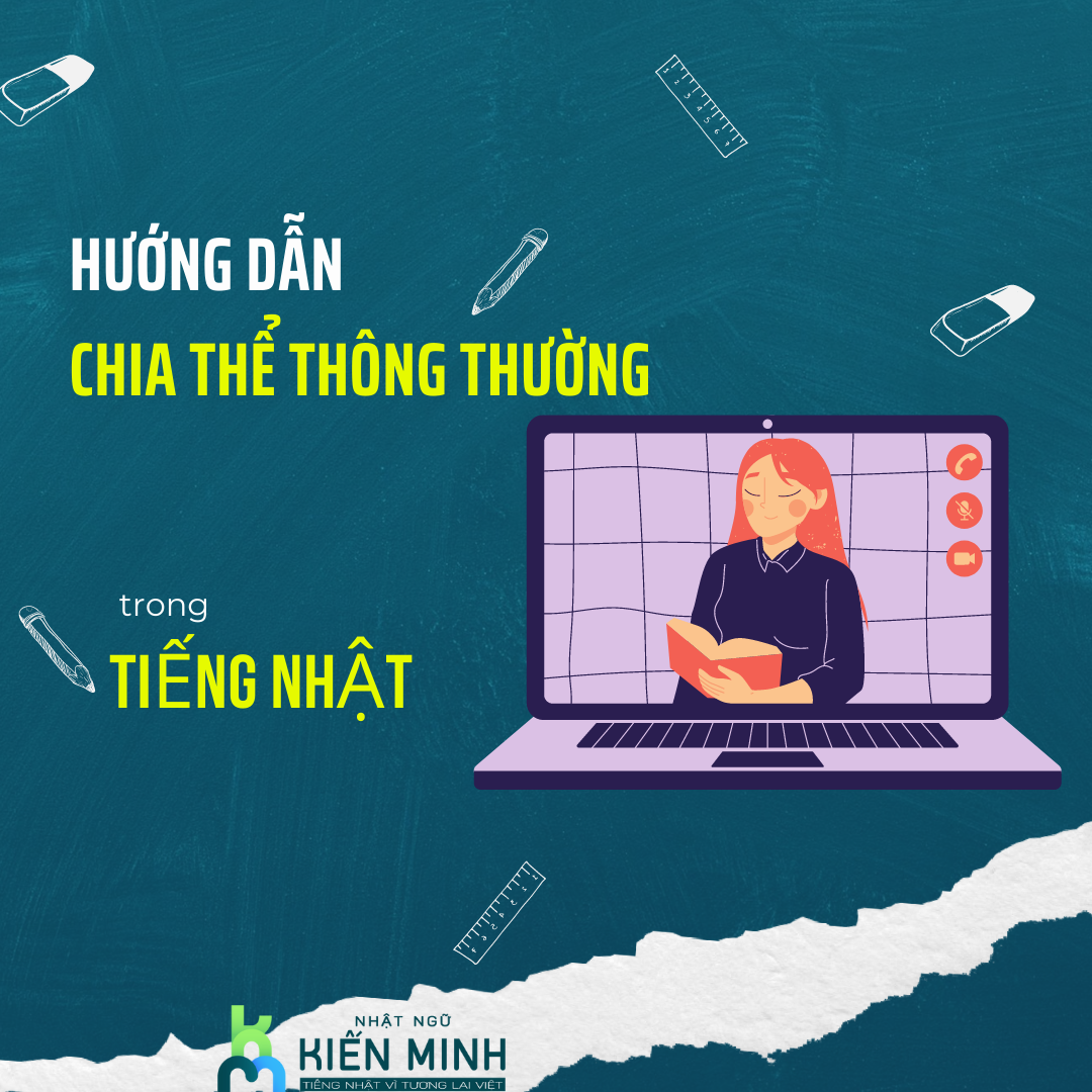 HƯỚNG DẪN CHIA THỂ THÔNG THƯỜNG TRONG TIẾNG NHẬT