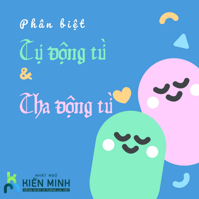 HƯỚNG DẪN PHÂN BIỆT TỰ ĐỘNG TỪ - THA ĐỘNG TỪ