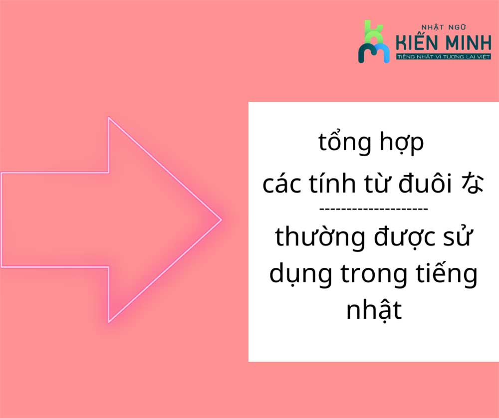 TỔNG HỢP NHỮNG TÍNH TỪ ĐUÔI な THƯỜNG ĐƯỢC SỬ DỤNG TRONG CHƯƠNG TRÌNH N4 ,N5 .