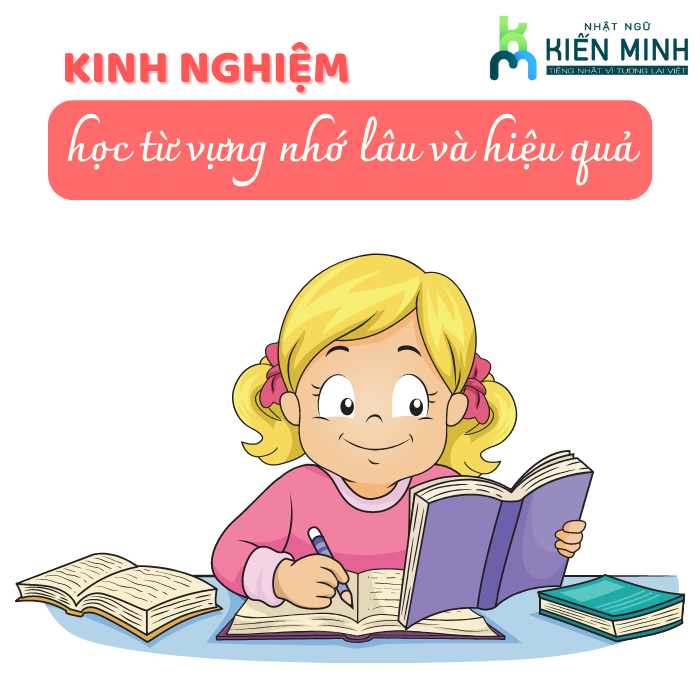 KINH NGHIỆM HỌC TỪ VỰNG TIẾNG NHẬT NHỚ LÂU VÀ HIỆU QUẢ
