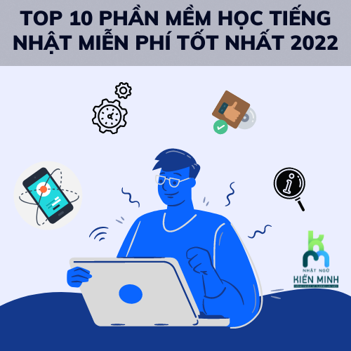 TOP 10 PHẦN MỀM HỌC TIẾNG NHẬT MIỄN PHÍ TỐT NHẤT 2022