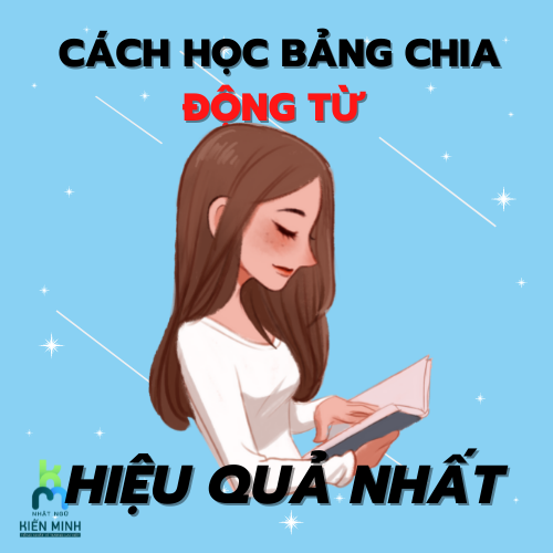 HƯỚNG DẪN CÁCH HỌC BẢNG CHIA ĐỘNG TỪ TIẾNG NHẬT HIỆN QUẢ NHẤT.