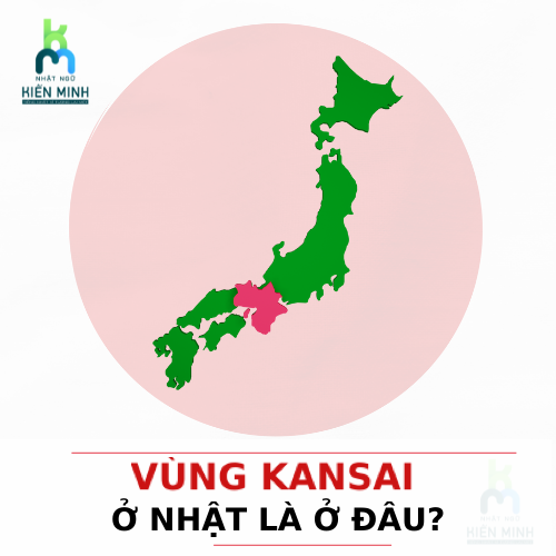 VÙNG KANSAI Ở NHẬT LÀ Ở ĐÂU?