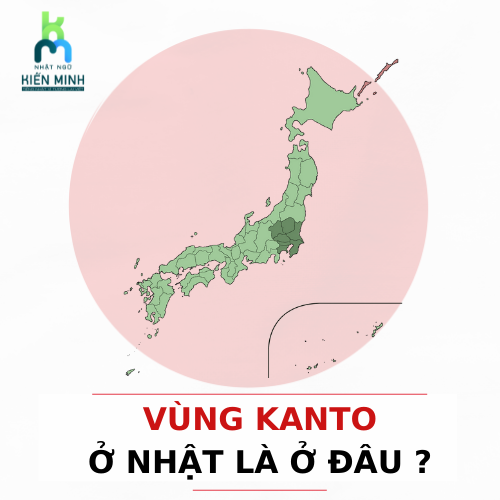 VÙNG KANTO Ở NHẬT LÀ Ở ĐÂU?