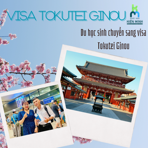 VISA TOKUTEI GINOU - DU HỌC SINH CHUYỂN SANG VISA TOKUTEI GINOU