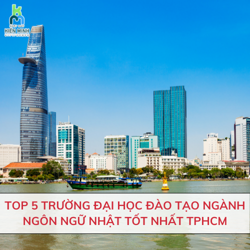 TOP 5 TRƯỜNG ĐẠI HỌC ĐÀO TẠO NGÀNH NGÔN NGỮ NHẬT TỐT NHẤT TP. HCM