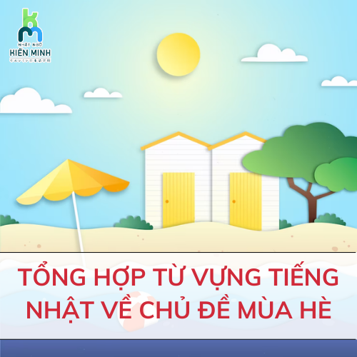 TỔNG HỢP TỪ VỰNG TIẾNG NHẬT VỀ CHỦ ĐỀ MÙA HÈ