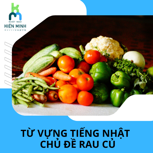TỪ VỰNG TIẾNG NHẬT CHỦ ĐỀ RAU CỦ