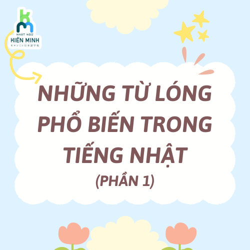 NHỮNG TỪ LÓNG PHỔ BIẾN TRONG TIẾNG NHẬT (PHẦN 1)