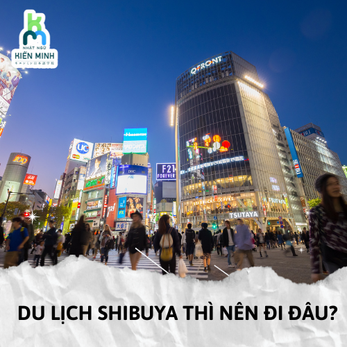 DU LỊCH SHIBUYA THÌ NÊN ĐI ĐÂU