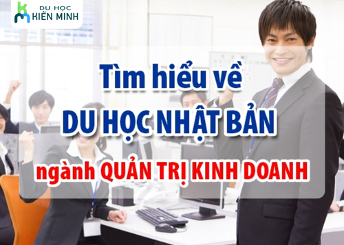 Điều kiện du học Nhật Bản ngành quản trị kinh doanh – Cần chuẩn bị gì?