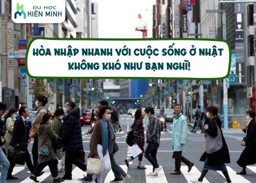 Hòa nhập nhanh với cuộc sống ở Nhật – Không khó như bạn nghĩ!