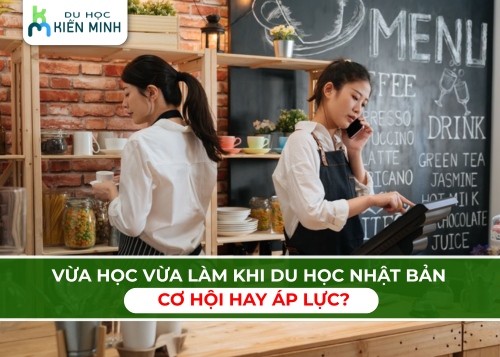 Vừa học vừa làm khi du học Nhật Bản – Cơ hội hay áp lực?