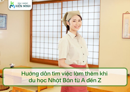 Hướng dẫn tìm việc làm thêm khi du học Nhật Bản từ A đến Z 