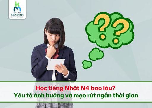 Học tiếng Nhật N4 bao lâu? Yếu tố ảnh hưởng và mẹo rút ngắn thời gian