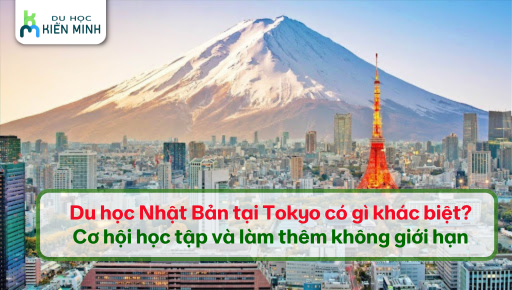 Du học Nhật Bản tại Tokyo có gì khác biệt? Cơ hội học tập và làm thêm không giới hạn