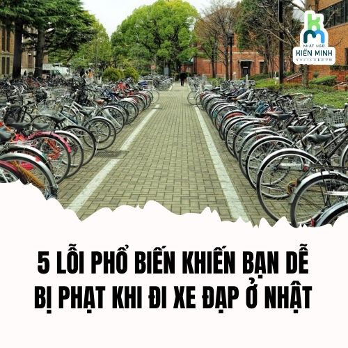 5 LỖI PHỔ BIẾN KHIẾN BẠN DỄ BỊ PHẠT KHI ĐI XE ĐẠP Ở NHẬT