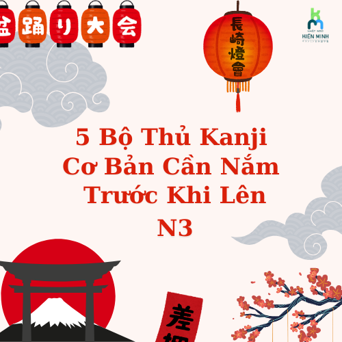 5 Bộ Thủ Kanji Cơ Bản Cần Nắm Trước Khi Lên N3