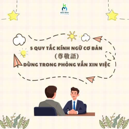 5 quy tắc kính ngữ cơ bản (尊敬語) dùng trong phỏng vấn xin việc