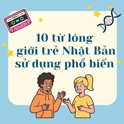10 từ lóng giới trẻ Nhật Bản phổ biến nhất năm 2026