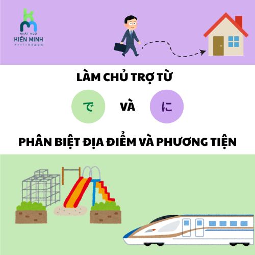 LÀM CHỦ TRỢ TỪ で VÀ に PHÂN BIỆT ĐỊA ĐIỂM VÀ PHƯƠNG TIỆN