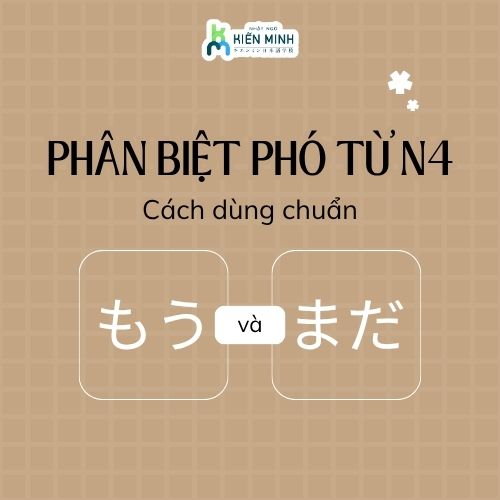 PHÂN BIỆT PHÓ TỪ N4: もう VÀ まだ - CÁCH DÙNG CHUẨN