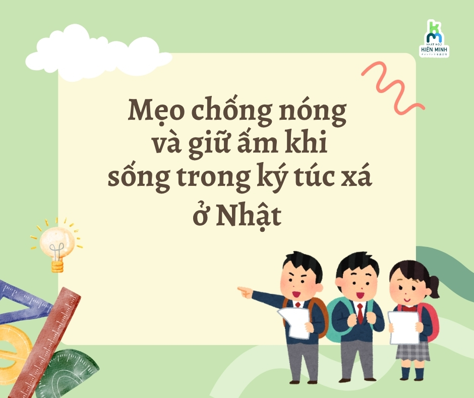 Mẹo chống nóng và giữ ấm khi sống trong ký túc xá ở Nhật 