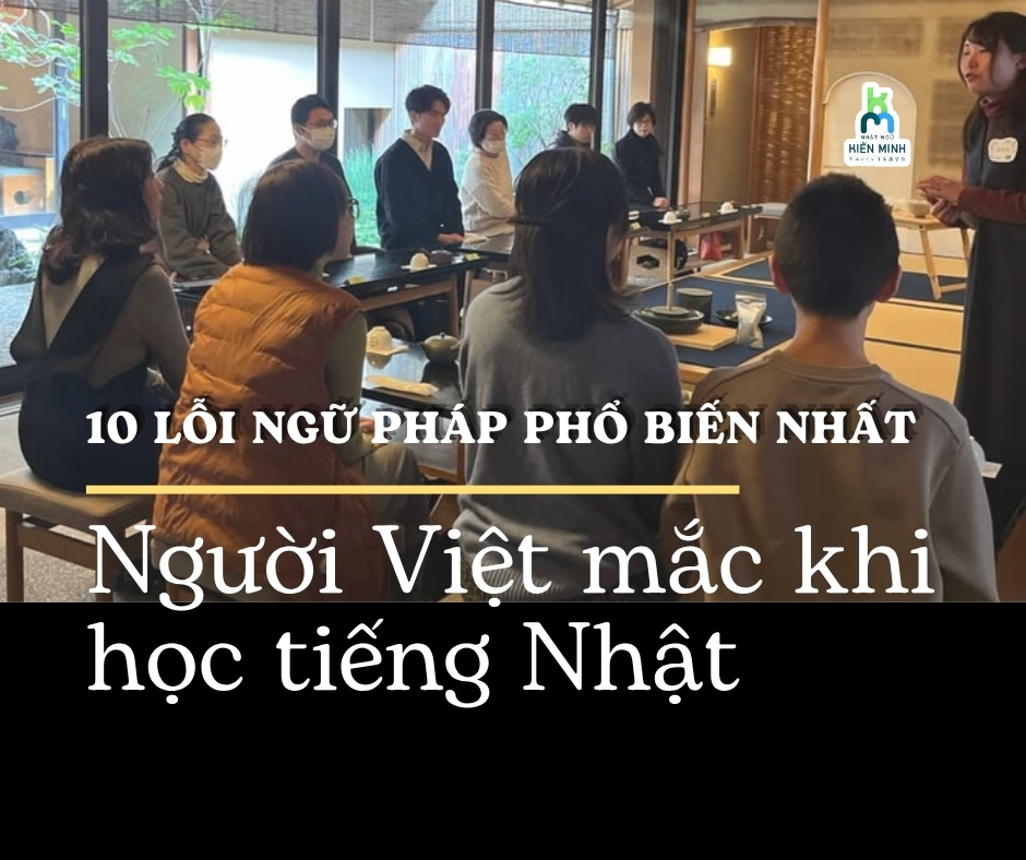 10 lỗi ngữ pháp phổ biến nhất người Việt mắc khi học tiếng Nhật