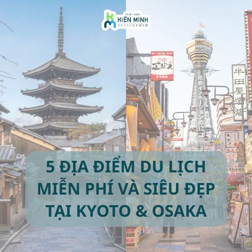 5 ĐỊA ĐIỂM DU LỊCH MIỄN PHÍ VÀ SIÊU ĐẸP TẠI KYOTO & OSAKA