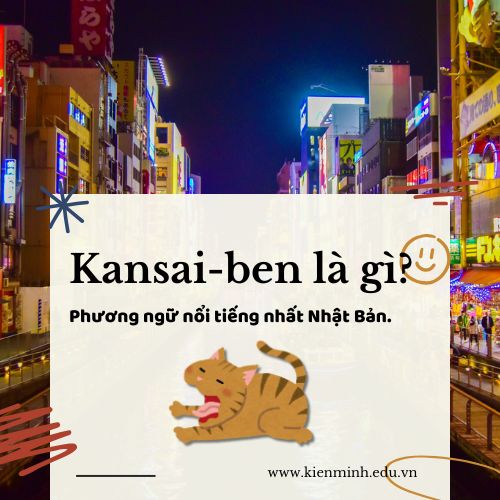 Kansai-ben là gì? Phương ngữ nổi tiếng nhất Nhật Bản