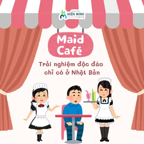 MAID CAFE LÀ GÌ? TRẢI NGHIỆM ĐỘC ĐÁO CHỈ CÓ Ở NHẬT BẢN